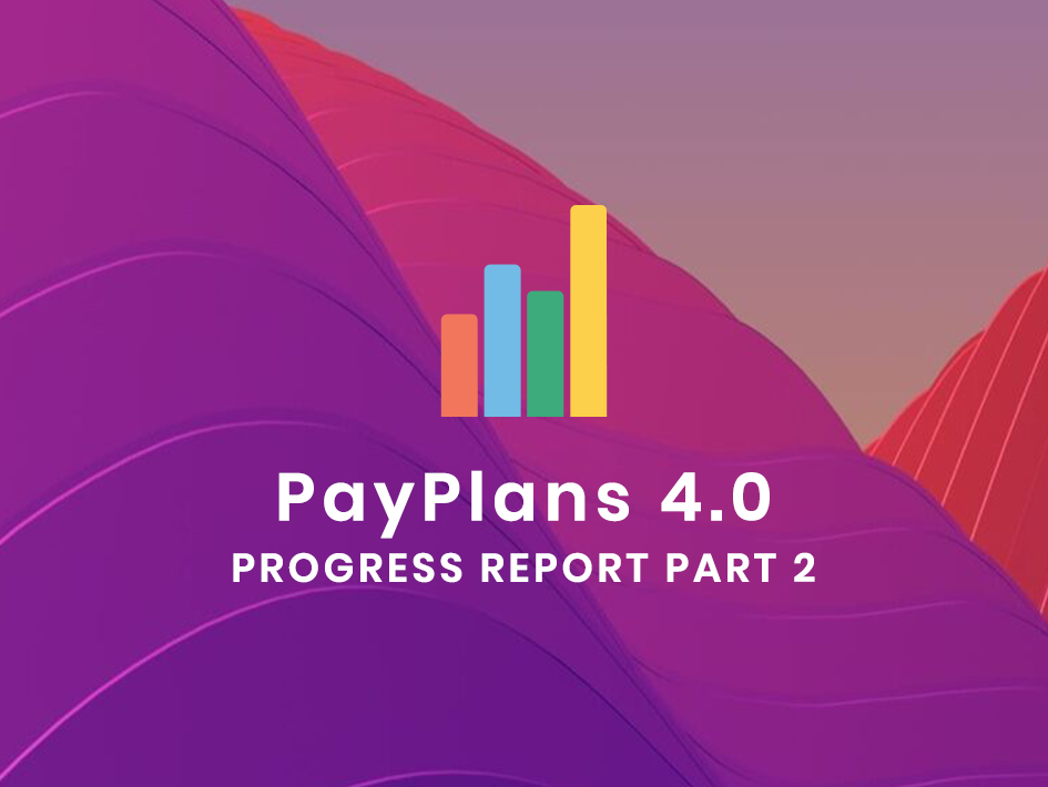 PayPlans 4.0 Progress Report Part 2