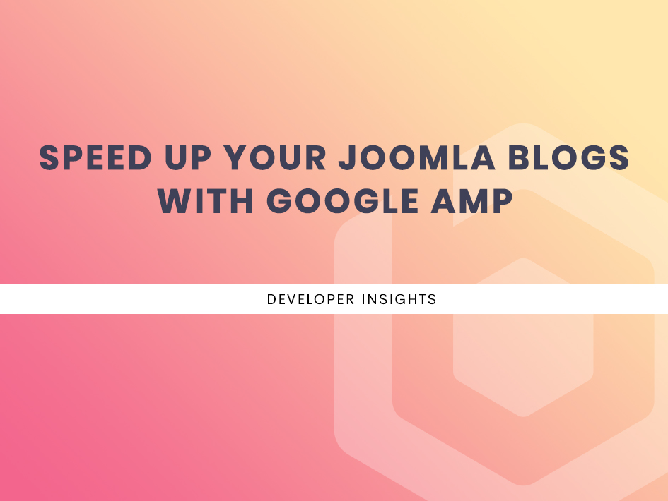 Speed up your Joomla blogs with Google AMP